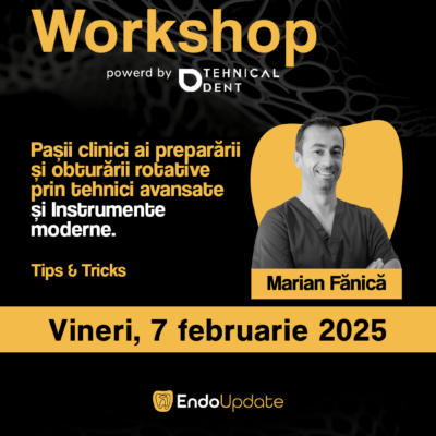 Pasii clinici ai prepararii si obturarii rotative prin tehnici avansate și Instrumente Moderne. Tips & Tricks. (Workshop EndoUPDATE Cluj-Napoca – feb. 2025)